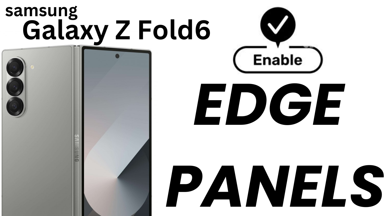 How To Enable Edge Panels On Samsung Galaxy Z Fold 6 - WebPro Education