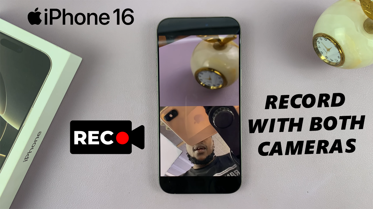 Record With Front & Back Cameras Simultaneously On iPhone 16