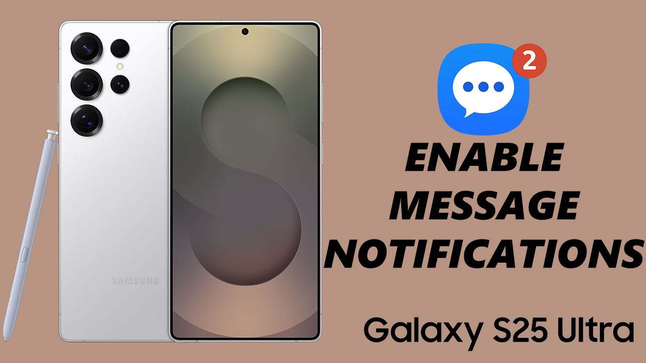 How To Enable Message Notifications On Galaxy S25 & S25 Ultra