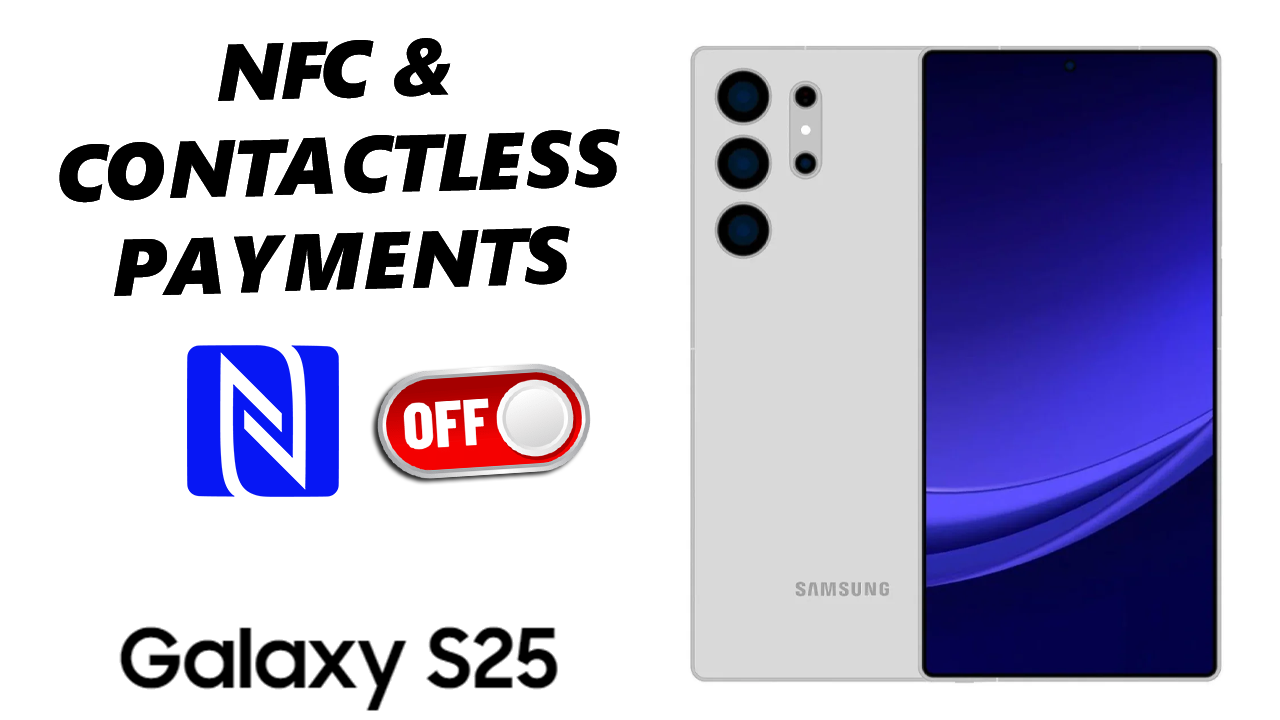 How To Disable NFC & Contactless Payments On Galaxy S25