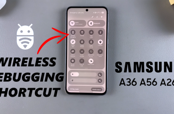 How To Add Wireless Debugging Shortcut To Quick Settings Panel On Samsung Galaxy A36/A26/A56 How To Add Wireless Debugging Shortcut To Quick Settings Panel On Samsung Galaxy A36/A26/A56