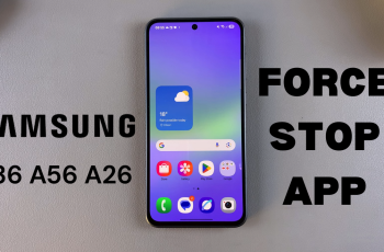 How To Force Stop App On Samsung Galaxy A36/A56/A26