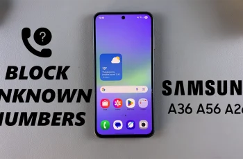 How To Block Unknown Numbers On Samsung Galaxy A36/A56/A26