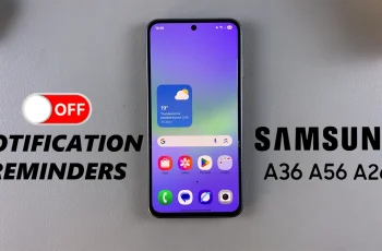 How To Disable Notification Reminders On Samsung Galaxy A26/A36/A56 How To Disable Notification Reminders On Samsung Galaxy A26/A36/A56