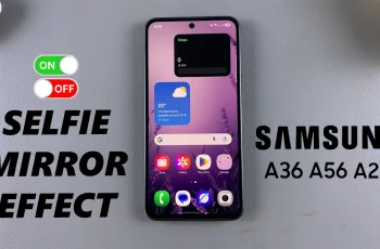 How To Enable/Disable Selfie Mirror Effect On Samsung Galaxy A26/A36/A56 How To Enable/Disable Selfie Mirror Effect On Samsung Galaxy A26/A36/A56