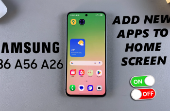 How To Enable/Disable Add New Apps To Home Screen On Galaxy A56/A36/A26