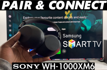 How To Pair & Connect Sony WH-1000XM6 Headphones To Samsung Smart TV How To Pair & Connect Sony WH-1000XM6 Headphones To Samsung Smart TV