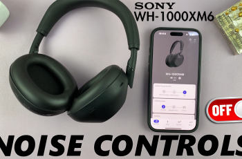 How To Turn OFF All Noise Controls On Sony WH-1000XM6 How To Turn OFF All Noise Controls On Sony WH-1000XM6
